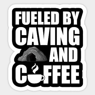 Caving - Fueled by caving and coffee w Sticker